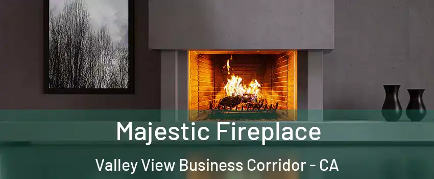 Majestic Fireplace Valley View Business Corridor - CA
