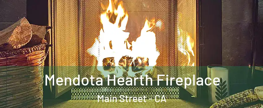 Mendota Hearth Fireplace Main Street - CA
