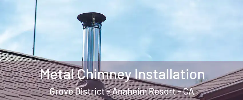 Metal Chimney Installation Grove District - Anaheim Resort - CA