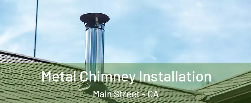 Metal Chimney Installation Main Street - CA
