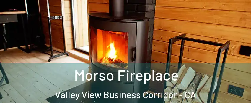 Morso Fireplace Valley View Business Corridor - CA