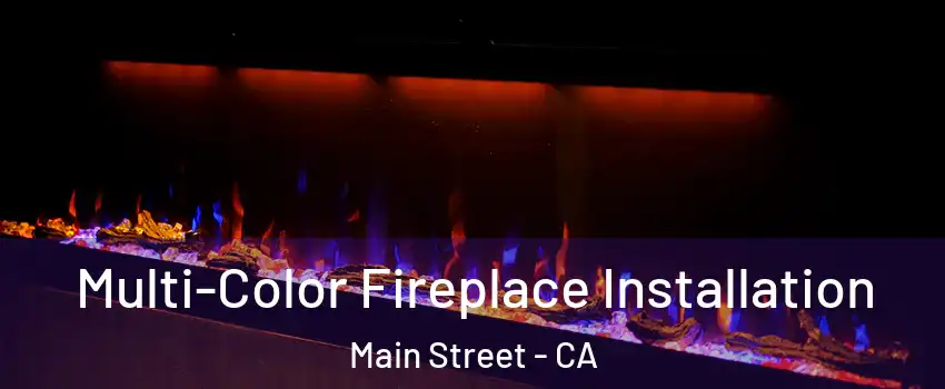 Multi-Color Fireplace Installation Main Street - CA