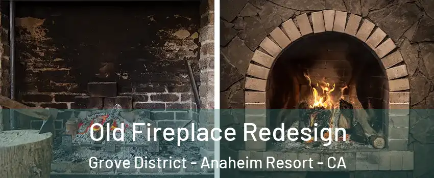 Old Fireplace Redesign Grove District - Anaheim Resort - CA