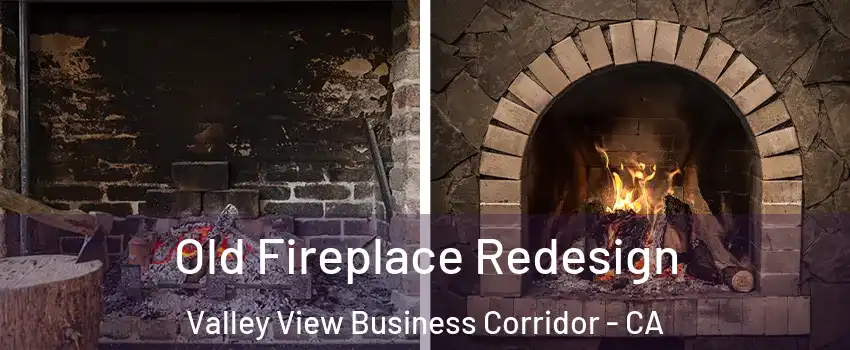 Old Fireplace Redesign Valley View Business Corridor - CA