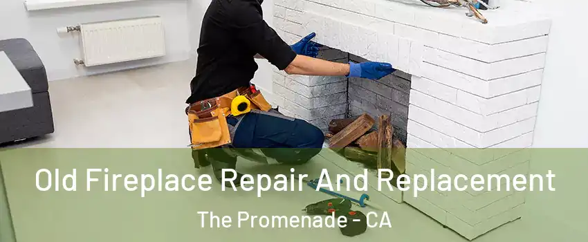 Old Fireplace Repair And Replacement The Promenade - CA
