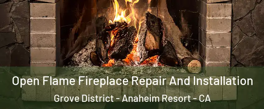 Open Flame Fireplace Repair And Installation Grove District - Anaheim Resort - CA