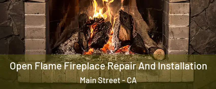 Open Flame Fireplace Repair And Installation Main Street - CA