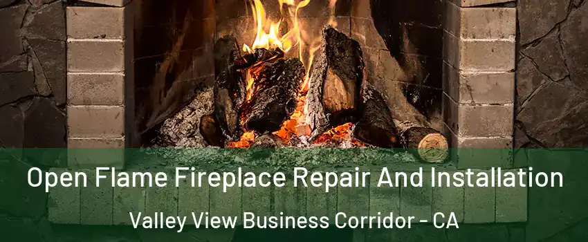 Open Flame Fireplace Repair And Installation Valley View Business Corridor - CA