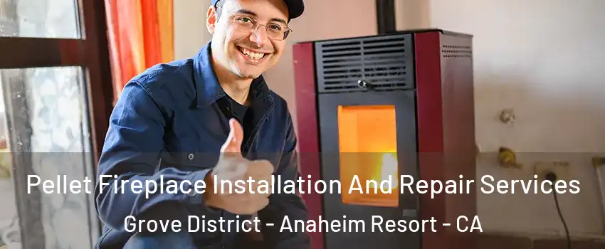 Pellet Fireplace Installation And Repair Services Grove District - Anaheim Resort - CA