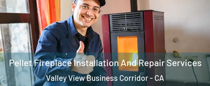 Pellet Fireplace Installation And Repair Services Valley View Business Corridor - CA