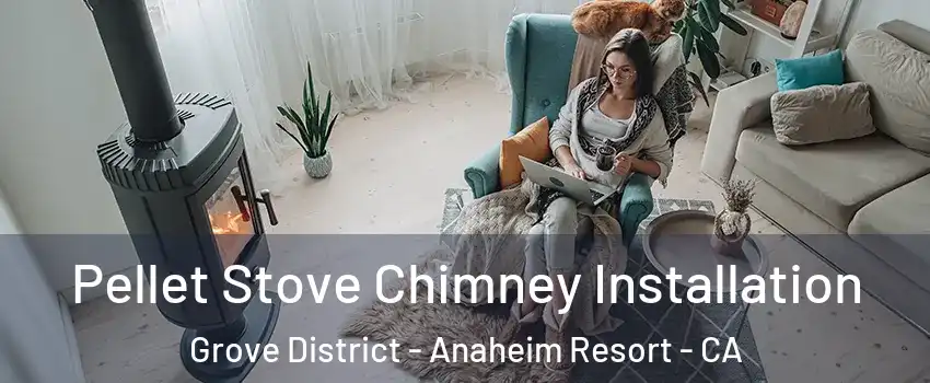 Pellet Stove Chimney Installation Grove District - Anaheim Resort - CA