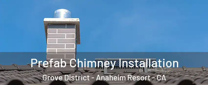 Prefab Chimney Installation Grove District - Anaheim Resort - CA