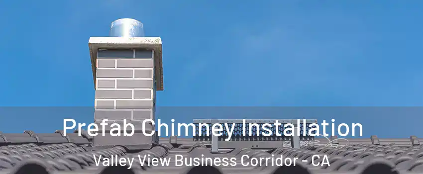 Prefab Chimney Installation Valley View Business Corridor - CA