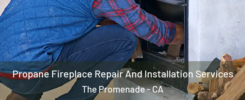 Propane Fireplace Repair And Installation Services The Promenade - CA