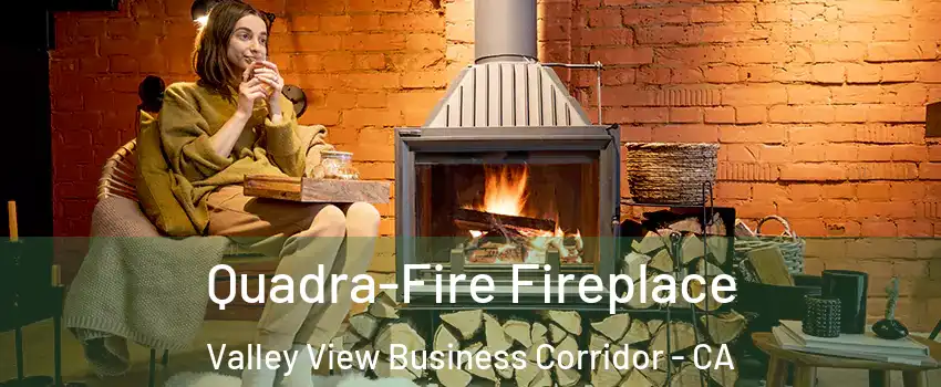Quadra-Fire Fireplace Valley View Business Corridor - CA