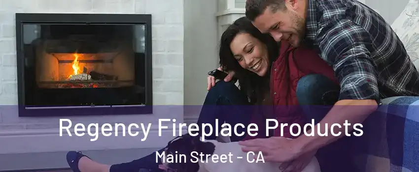 Regency Fireplace Products Main Street - CA