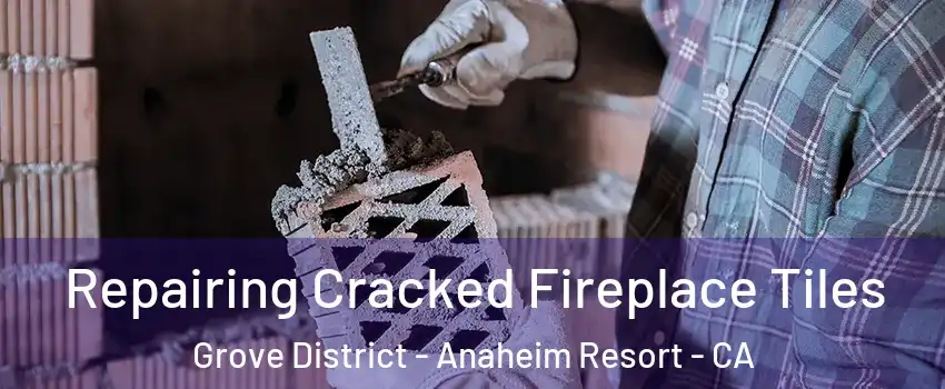 Repairing Cracked Fireplace Tiles Grove District - Anaheim Resort - CA