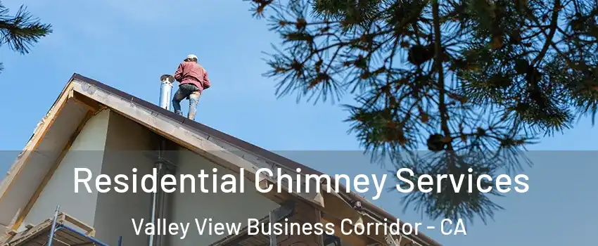 Residential Chimney Services Valley View Business Corridor - CA