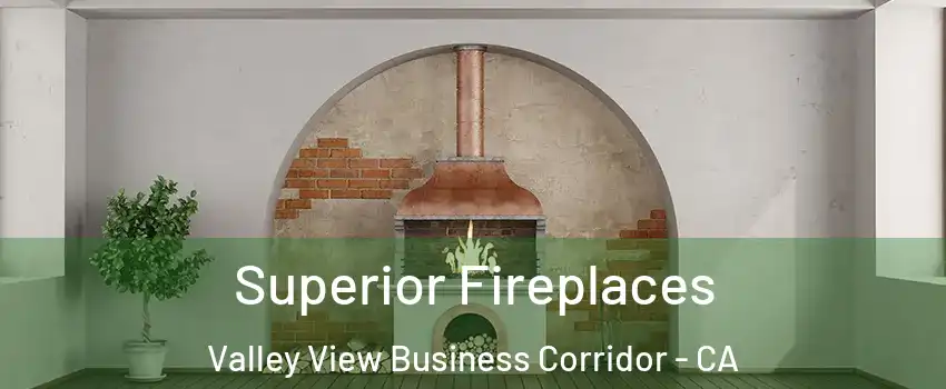 Superior Fireplaces Valley View Business Corridor - CA