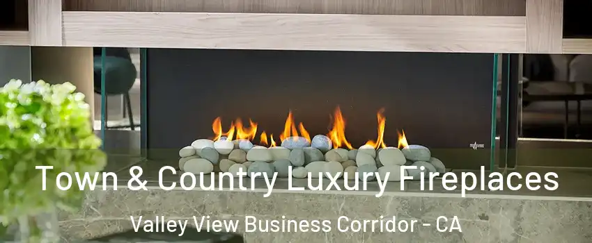 Town & Country Luxury Fireplaces Valley View Business Corridor - CA