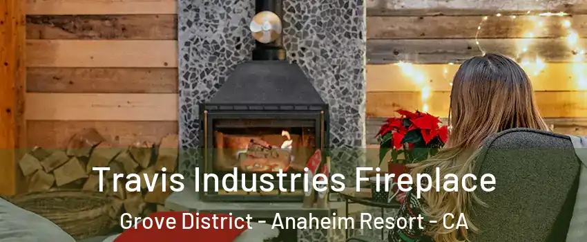 Travis Industries Fireplace Grove District - Anaheim Resort - CA