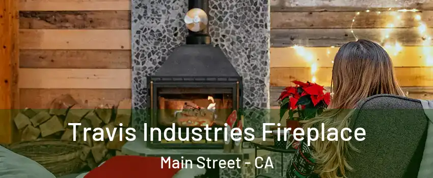 Travis Industries Fireplace Main Street - CA