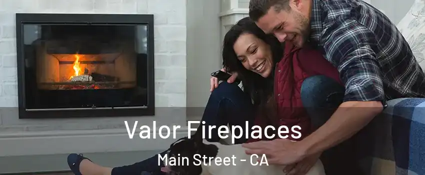 Valor Fireplaces Main Street - CA