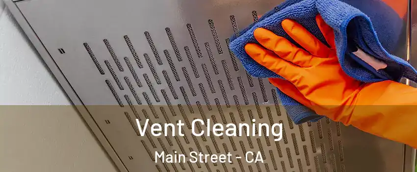 Vent Cleaning Main Street - CA