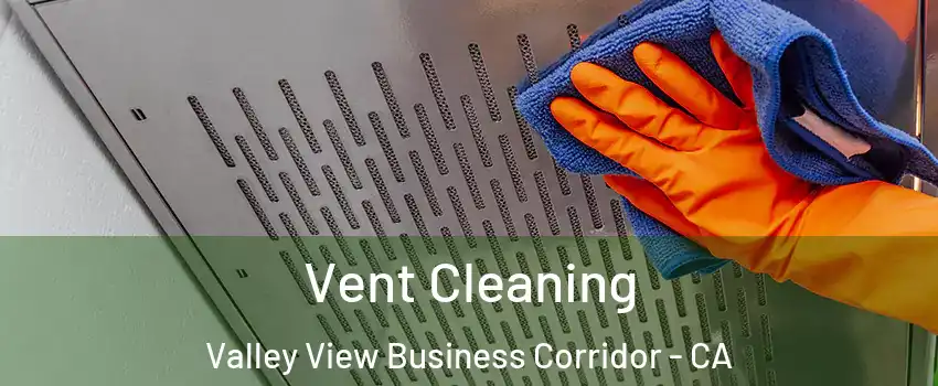 Vent Cleaning Valley View Business Corridor - CA