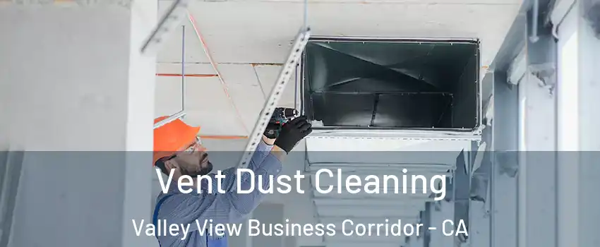 Vent Dust Cleaning Valley View Business Corridor - CA