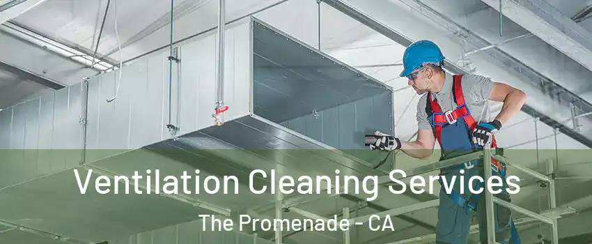 Ventilation Cleaning Services The Promenade - CA