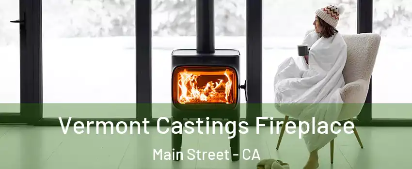 Vermont Castings Fireplace Main Street - CA