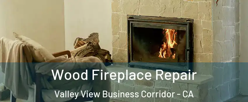 Wood Fireplace Repair Valley View Business Corridor - CA