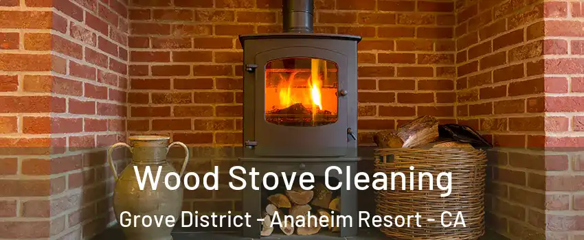 Wood Stove Cleaning Grove District - Anaheim Resort - CA