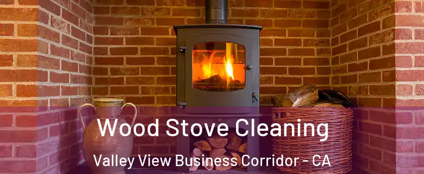 Wood Stove Cleaning Valley View Business Corridor - CA