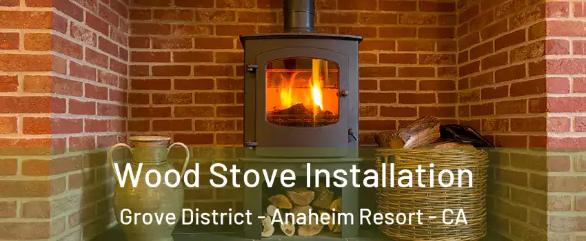 Wood Stove Installation Grove District - Anaheim Resort - CA