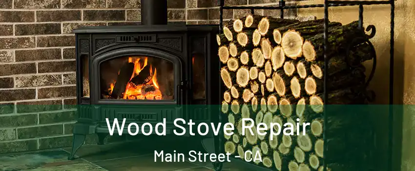 Wood Stove Repair Main Street - CA